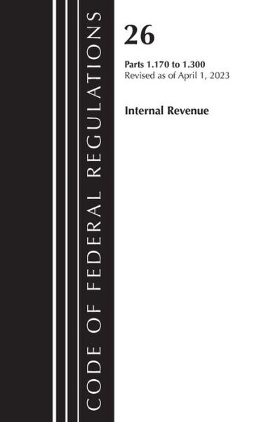 Cover for Office Of The Federal Register (U.S.) · Code of Federal Regulations, Title 26 Internal Revenue 1.170-1.300, 2023 - Code of Federal Regulations, Title 26 Internal Revenue (Paperback Bog) (2024)