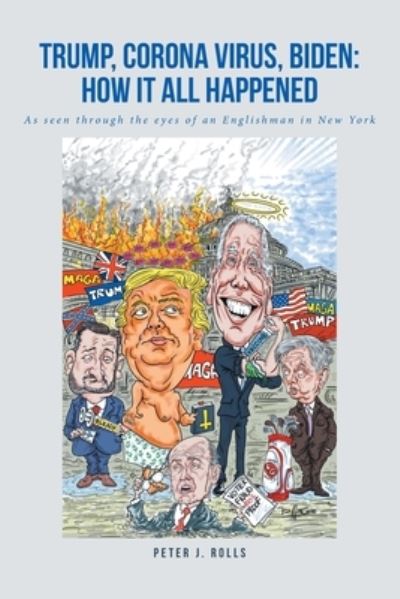 Cover for Peter J. Rolls · Trump, Corona Virus, Biden : How It All Happened (Bog) (2022)