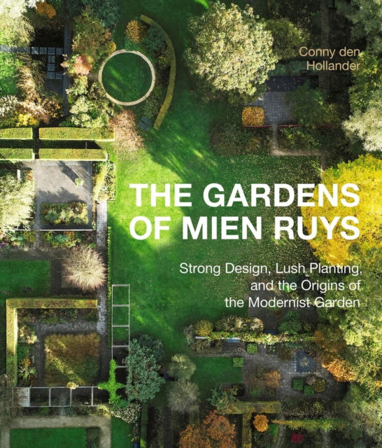Cover for Conny den Hollender · The Gardens of Mien Ruys: Strong Design, Lush Planting, and the Origins of the Modernist Garden (Hardcover bog) (2025)