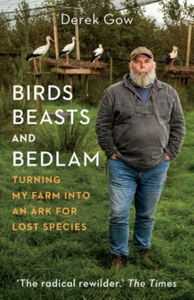 Cover for Derek Gow · Birds, Beasts and Bedlam: Turning My Farm into an Ark for Lost Species (Hardcover Book) (2022)