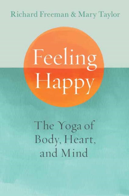 Cover for Mary Taylor · Feeling Happy: The Yoga of Body, Heart, and Mind (Taschenbuch) (2024)