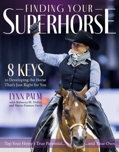Cover for Lynn Palm · Finding Your Super Horse: 8 Keys to Developing the Horse That's Just Right for You (Paperback Book) (2023)