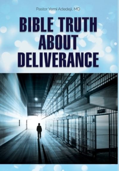 Cover for Adedeji, Yemi A, M D · Bible Truth about Deliverance (Hardcover Book) (2020)