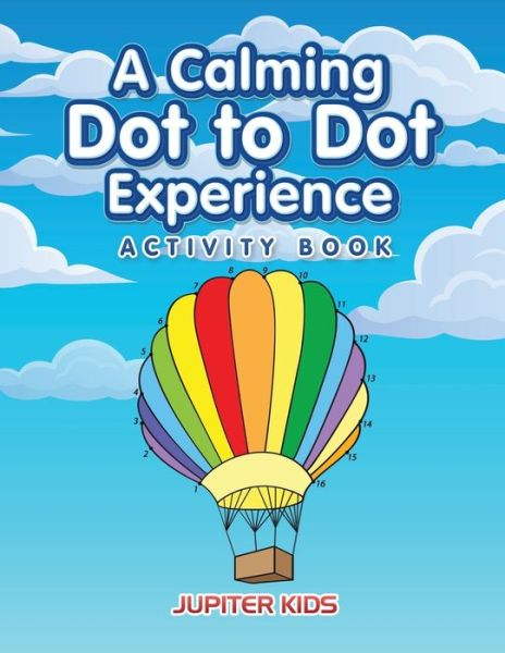 Cover for Jupiter Kids · A Calming Dot to Dot Experience Activity Book (Paperback Book) (2016)
