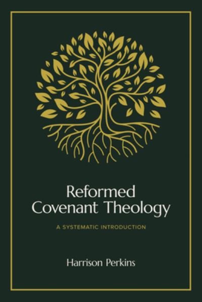 Cover for Harrison Perkins · Reformed Covenant Theology: A Systematic Introduction (Hardcover bog) (2024)