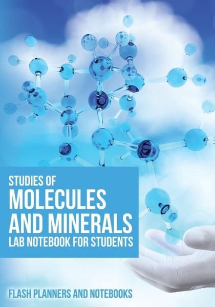 Cover for Flash Planners and Notebooks · Studies of Molecules and Minerals Lab Notebook for Students (Paperback Book) (2016)