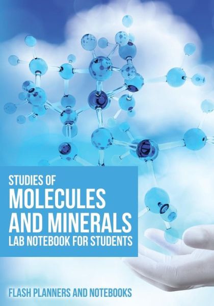 Studies of Molecules and Minerals Lab Notebook for Students - Flash Planners and Notebooks - Books - Flash Planners and Notebooks - 9781683779339 - September 15, 2016