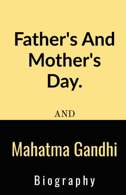 Father's And Mother's Day And Mahatma Gandhi Biography. - S . krishna Sai Teja - Livros - Repro Books Limited - 9781685861339 - 6 de outubro de 2021