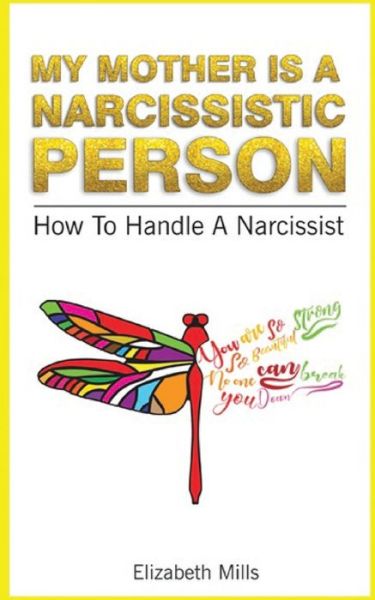 My Mother Is a Narcissistic Person - Elizabeth Mills - Books - Independently Published - 9781687458339 - August 20, 2019