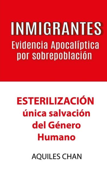 Cover for Aquiles Chan · INMIGRANTES Evidencia Apocaliptica por Sobrepoblacion (Paperback Book) (2019)