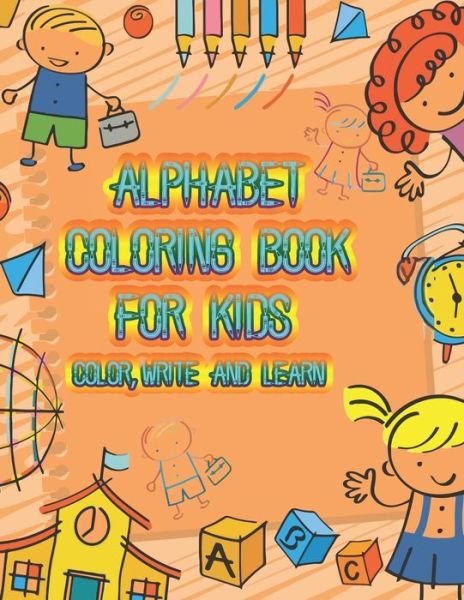 Cover for Cute Kids Coloring Book · Alphabet Coloring Book Color, Write and Learn (Paperback Bog) (2019)