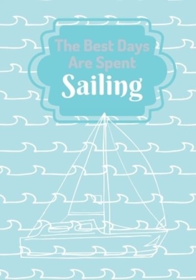 Cover for Cjm Developments LLC · The Best Days Are Spent Sailing (Paperback Book) (2019)
