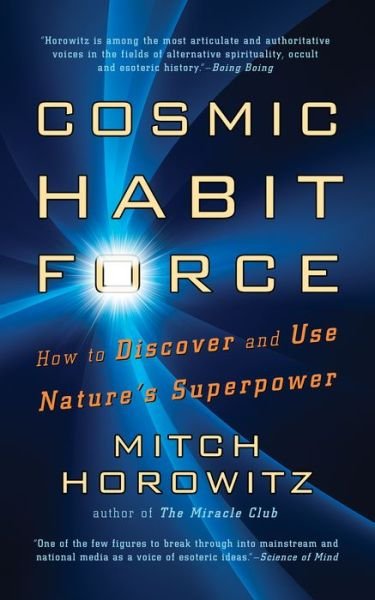 Cosmic Habit Force: How to Discover and Use Nature’s Superpower - Mitch Horowitz - Kirjat - G&D Media - 9781722506339 - perjantai 23. kesäkuuta 2023
