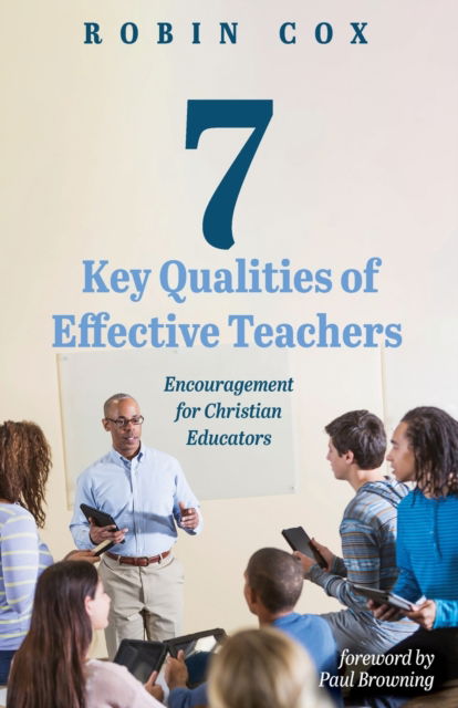 7 Key Qualities of Effective Teachers: Encouragement for Christian Educators - Robin Cox - Kirjat - Resource Publications (CA) - 9781725253339 - 2020