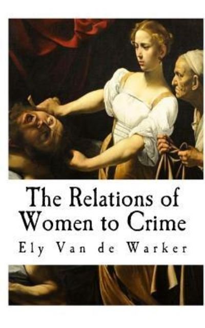Cover for Ely Van de Warker M D · The Relations of Women to Crime (Paperback Bog) (2018)