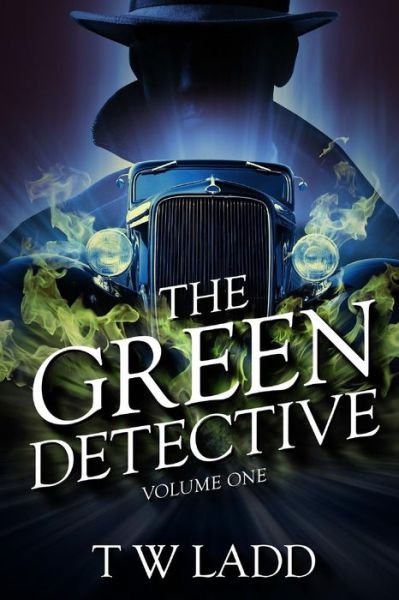 Cover for T W Ladd · The Green Detective Volume One (Pocketbok) (2018)