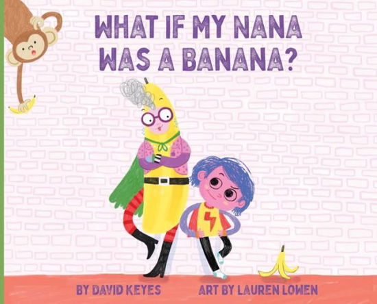 Cover for David Keyes · What If My Nana Was a Banana? (Hardcover Book) (2022)