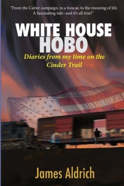 Cover for James Aldrich · White House Hobo: Diaries from my time on the Cinder Trail (Paperback Book) (2021)