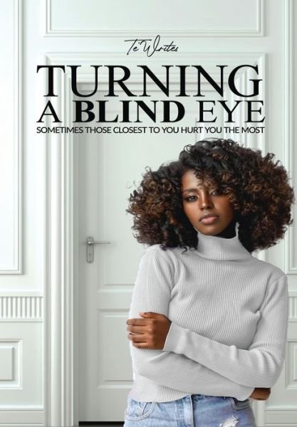 Cover for Te' Writes · Turning A Blind Eye (Hardcover Book) (2021)