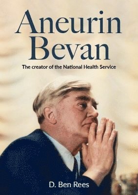 Cover for D. Ben Rees · Aneurin Bevan - The Creator of the National Health Service (Taschenbuch) (2024)