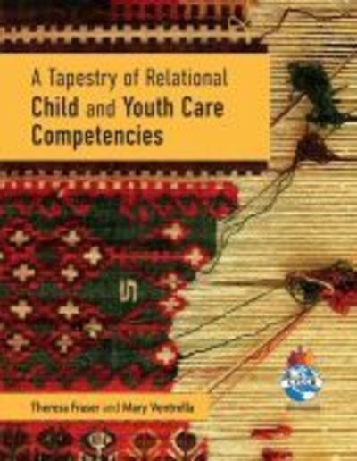 Cover for Theresa Fraser · A Tapestry of Relational Child and Youth Care Competencies (Paperback Book) (2019)