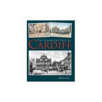 Cover for Brian Lee · The Changing Face of Cardiff (Paperback Book) (2013)