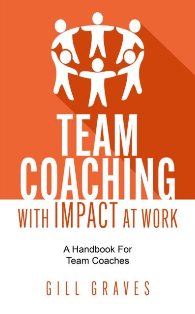 Cover for Gill Graves · Team Coaching with Impact At Work: A handbook for team coaches (Paperback Book) (2024)