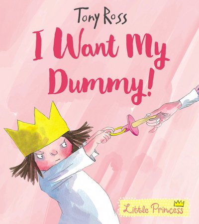 Cover for Tony Ross · I Want My Dummy! - Little Princess (Paperback Bog) (2018)