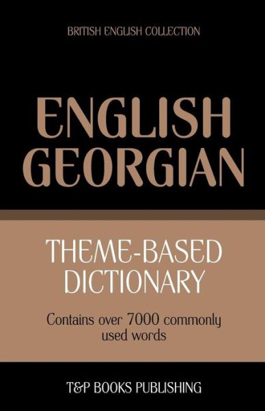 Cover for Andrey Taranov · Theme-based Dictionary British English-georgian - 7000 Words (Paperback Book) (2013)
