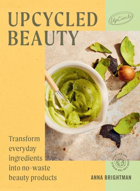 Cover for UpCircle · UpCycled Beauty: Transform Everyday Ingredients into No-Waste Beauty Products (Innbunden bok) (2024)