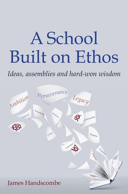 Cover for James Handscombe · A School Built on Ethos: Ideas, assemblies and hard-won wisdom (Pocketbok) (2021)