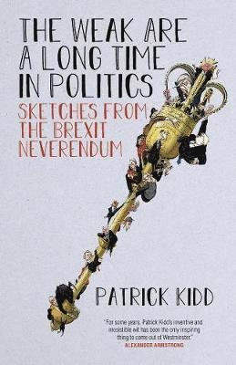 Cover for Patrick Kidd · The Weak are a Long Time in Politics: Sketches from the Brexit Neverendum (Innbunden bok) (2019)