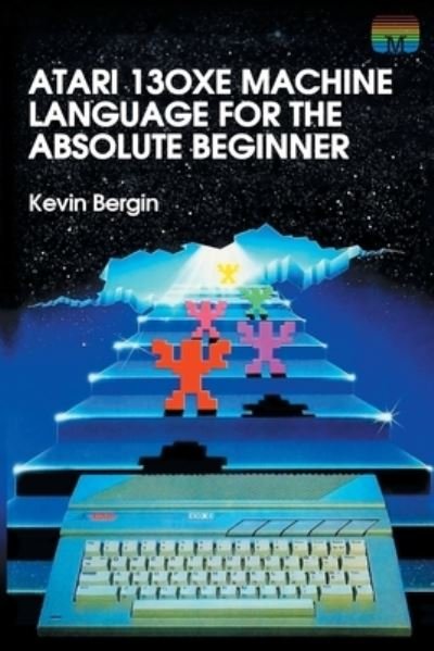 Cover for Kevin Bergin · Atari 130XE Machine Language for the Absolute Beginner (Pocketbok) (2020)
