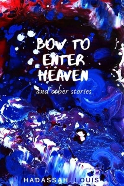 Cover for Hadassah Louis · Bow to Enter Heaven and Other Stories (Paperback Book) (2019)