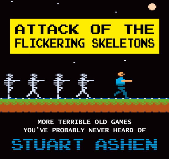 Cover for Stuart Ashen · Attack of the Flickering Skeletons: More Terrible Old Games You've Probably Never Heard Of (Paperback Book) (2025)