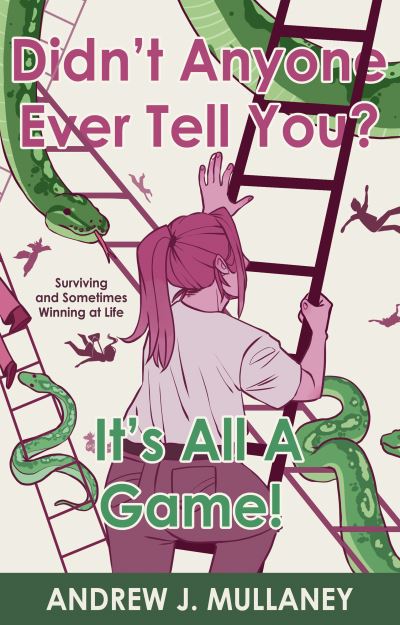 Cover for Andrew J. Mullaney · Didn’t Anyone Ever Tell You? It’s All A Game!: Surviving and Sometimes Winning at Life (Paperback Book) (2021)