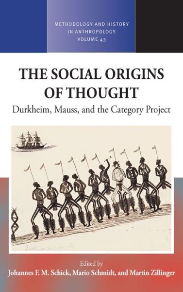 Cover for The Social Origins of Thought: Durkheim, Mauss, and the Category Project - Methodology &amp; History in Anthropology (Hardcover Book) (2022)