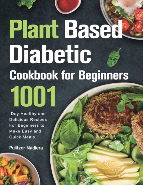 Cover for Pulitzer Nadiera · Plant Based Diabetic Cookbook for Beginners (Paperback Book) (2021)