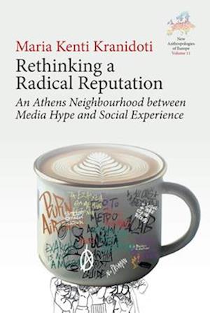 Cover for Maria Kenti-Kranidioti · Rethinking a Radical Reputation: An Athens Neighbourhood between Media Hype and Social Experience - New Anthropologies of Europe: Perspectives and Provocations (Hardcover Book) (2025)