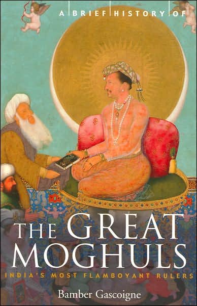 A Brief History of the Great Moghuls: India's Most Flamboyant Rulers - Brief Histories - Bamber Gascoigne - Libros - Little, Brown Book Group - 9781841195339 - 30 de mayo de 2002