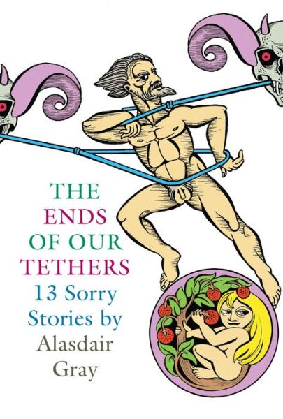 Cover for Alasdair Gray · The Ends Of Our Tethers: Thirteen Sorry Stories (Paperback Bog) [Main edition] (2004)