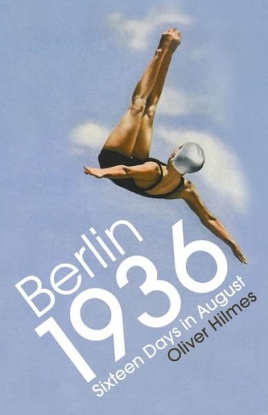 Cover for Oliver Hilmes · Berlin 1936: Sixteen Days in August (Gebundenes Buch) (2018)