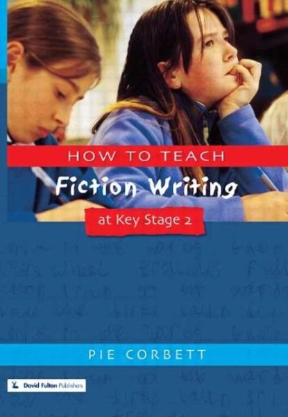 Cover for Pie Corbett · How to Teach Fiction Writing at Key Stage 2 - Writers' Workshop (Paperback Book) (2001)