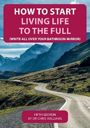 Cover for Christopher Williams · How to start living life to the full : Write all over your bathroom mirror (Pocketbok) [5 Revised edition] (2022)