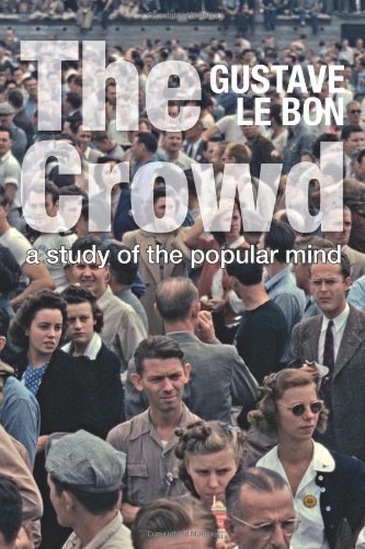 The Crowd: a Study of the Popular Mind (Solis Classics) - Gustave Le Bon - Books - Solis Press - 9781907947339 - January 4, 2014