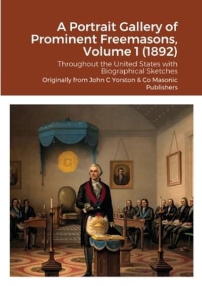 Cover for John C Yorston Publishers · A Portrait Gallery of Prominent Freemasons, Volume 1 (1892) (Paperback Book) (2020)
