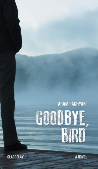 Cover for Aram Pachyan · Goodbye, Bird (Innbunden bok) (2017)