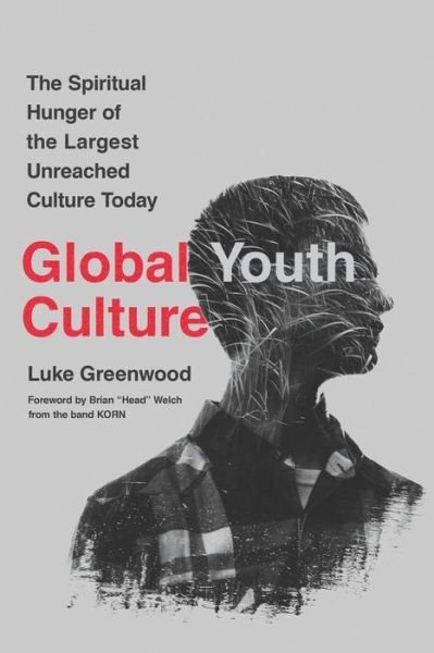 Cover for Luke Greenwood · Global Youth Culture: The Spiritual Hunger of the Largest Unreached Culture Today (Paperback Book) (2019)