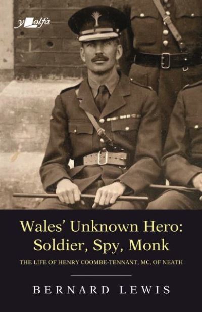 Wales' Unknown Hero - Soldier, Spy, Monk: The Life of Henry Coombe-Tennant, Mc, of Neath - Bernard Lewis - Livros - Y Lolfa - 9781912631339 - 15 de outubro de 2021