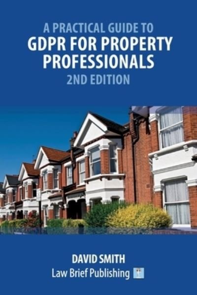 A Practical Guide to GDPR for Property Professionals - 2nd Edition - David Smith - Bøger - Law Brief Publishing - 9781914608339 - 31. januar 2022